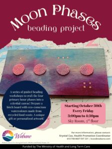 "Poster for the 'Moon Phases Beading Project' at Wabano. The poster features a painted wooden board in purple, blue, and pink tones displaying four circular beaded designs representing the primary lunar phases. The board sits on a star chart background. Text promotes a series of guided beading workshops where participants create lunar phases on a birch board using eco-conscious watercolours made from recycled food waste. Workshops begin October 30 and run every Friday from 3:00 p.m. to 4:30 p.m. in the Sky Room on the 3rd floor. Contact: Krystal Cox, Health Promotion Coordinator, 613-748-0657 ext. 231, kcox@wabano.com. Wabano logo appears at the bottom, along with the note: 'Funded by The Ministry of Health and Long Term Care.'"